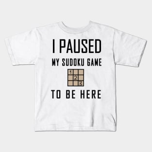 I Paused My Sudoku Game To be Here Kids T-Shirt